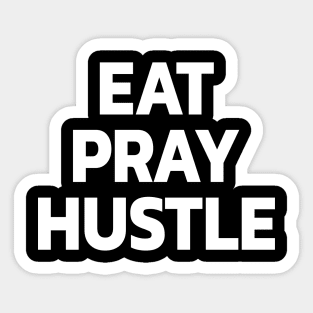 Eat Pray Hustle Sticker